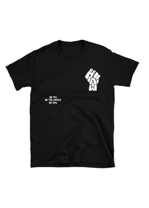 Tee - Be the Change/ Fist - Black Unisex